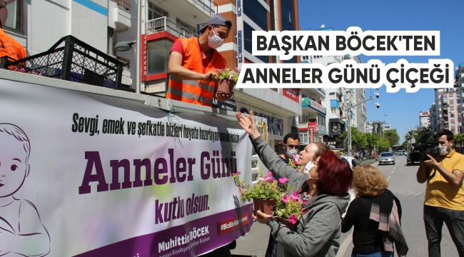 BAŞKAN BÖCEK’TEN ANNELER GÜNÜ ÇİÇEĞİ