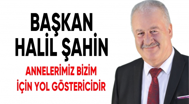 BAŞKAN ŞAHİN ANNELER GÜNÜNÜ KUTLADI