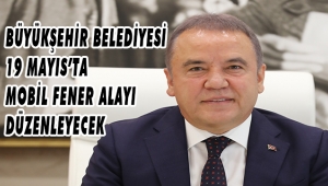 BÜYÜKŞEHİR BELEDİYESİ 19 MAYIS’TA MOBİL FENER ALAYI DÜZENLEYECEK