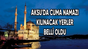 İLK CUMA NAMAZI 29 MAYIS'TA BAŞLIYOR