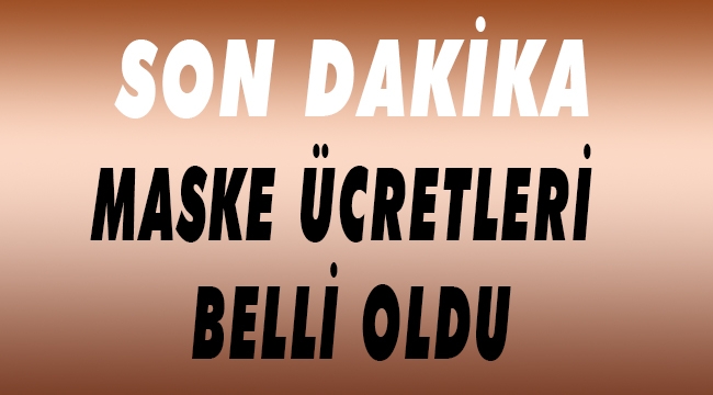 MASKENİN TAVAN FİYATI BELLİ OLDU