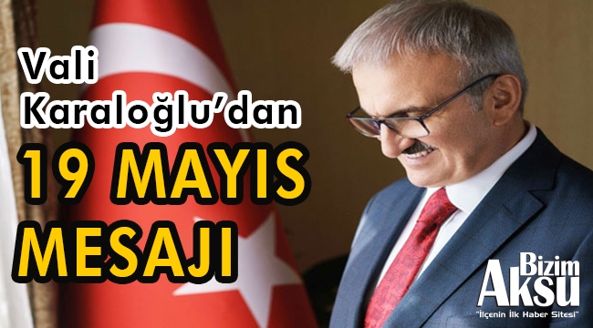 VALİ KARALOĞLU'DAN 19 MAYIS MESAJI