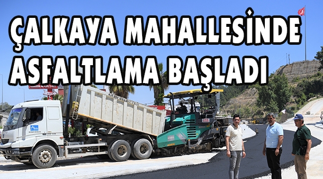 ÇALKAYA MAHALLESİNDE ASFALTLAMA BAŞLADI