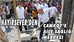 HAYIRSEVER'DEN ÇAMKÖY’E AİLE SAĞLIĞI MERKEZİ