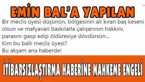 İTİBARSIZLAŞTIRMA HABERİNE MAHKEME ENGELİ