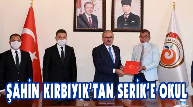 ŞAHİN KIRBIYIK’TAN SERİK’E OKUL