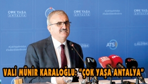 VALİ MÜNİR KARALOĞLU: “ÇOK YAŞA ANTALYA”