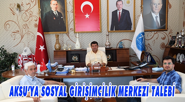 AKSU’YA SOSYAL GİRİŞİMCİLİK MERKEZİ TALEBİ