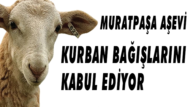 MURATPAŞA AŞEVİ KURBAN BAĞIŞLARINI KABUL EDİYOR