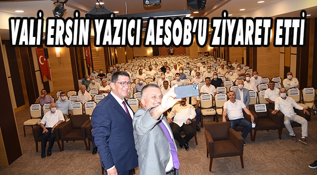 VALİ ERSİN YAZICI AESOB’U ZİYARET ETTİ