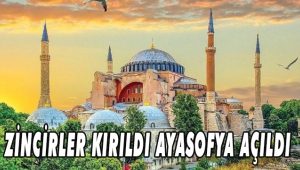 ZİNCİRLER KIRILDI AYASOFYA AÇILDI