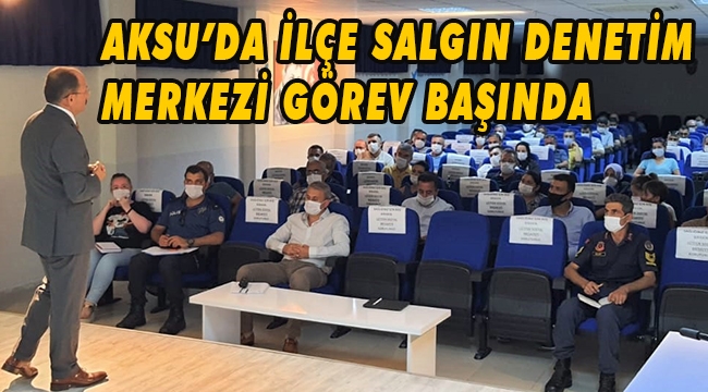 AKSU’DA İLÇE SALGIN DENETİM MERKEZİ GÖREV BAŞINDA