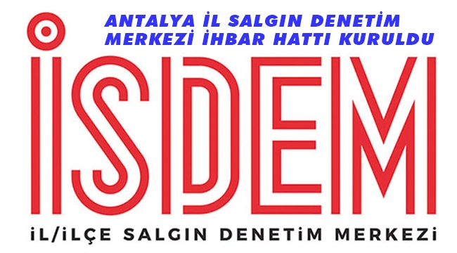 ANTALYA İL SALGIN DENETİM MERKEZİ İHBAR HATTI KURULDU