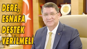 DERE, ESNAFA DESTEK VERİLMELİ 