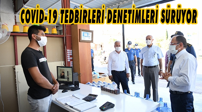 COVİD-19 TEDBİRLERİ DENETİMLERİ SÜRÜYOR