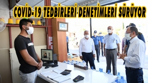 COVİD-19 TEDBİRLERİ DENETİMLERİ SÜRÜYOR