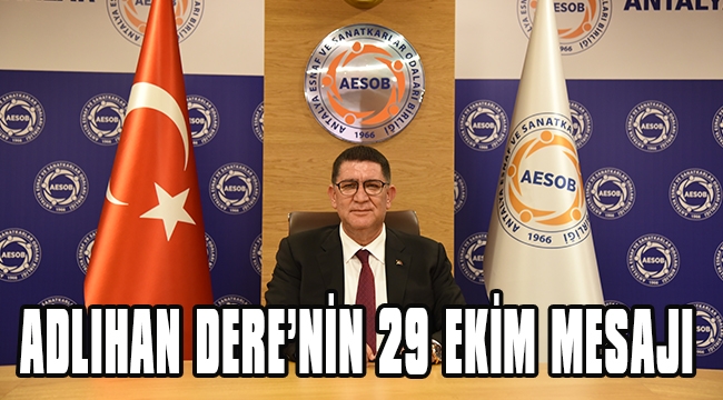 AESOB BAŞKANI ADLIHAN DERE’NİN 29 EKİM CUMHURİYET BAYRAMI MESAJI