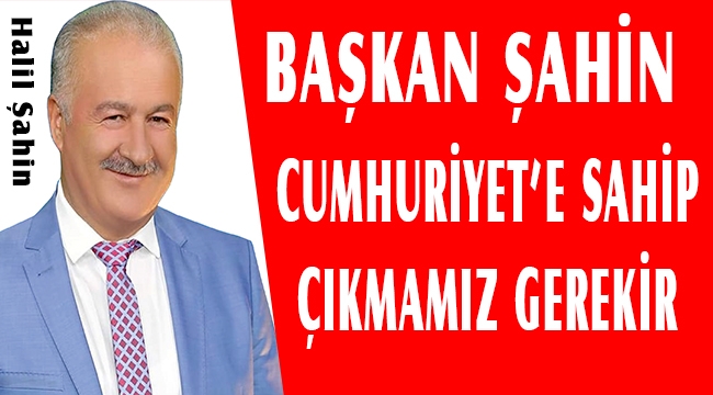 BAŞKAN ŞAHİN’DEN 29 EKİM MESAJI