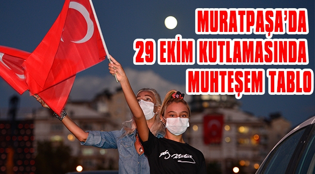 MURATPAŞA’DA 29 EKİM KUTLAMASINDA MUHTEŞEM TABLO