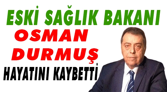 OSMAN DURMUŞ VEFAT ETTİ