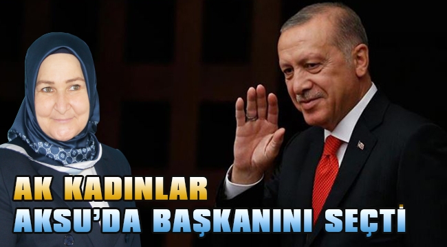 AK KADINLAR AKSU’DA BAŞKANINI SEÇTİ