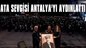 ATA SEVGİSİ ANTALYA’YI AYDINLATTI