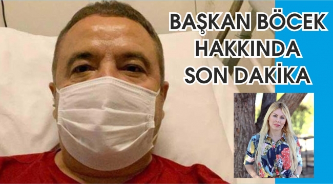 BAŞKAN BÖCEK'İN DURUMU İYİYE GİDİYOR