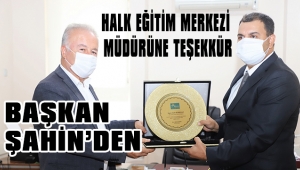 BAŞKAN ŞAHİN’DEN HALK EĞİTİM MERKEZİ MÜDÜRÜNE TEŞEKKÜR