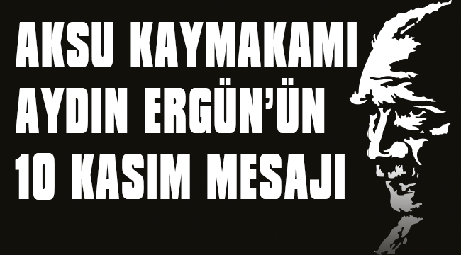 KAYMAKAM ERGÜN'ÜN 10 KASIM MESAJI 