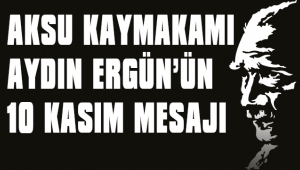 KAYMAKAM ERGÜN'ÜN 10 KASIM MESAJI 