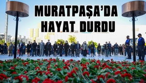 MURATPAŞA’DA HAYAT DURDU