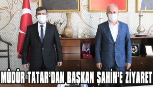 TATAR'DAN BAŞKAN ŞAHİN'E ZİYARET