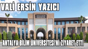 VALİ YAZICI, ANTALYA BİLİM ÜNİVERSİTESİ’Nİ ZİYARET ETTİ 