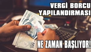 VERGİ BORCU YAPILANDIRMASINDA SON DURUM 