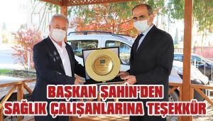 BAŞKAN ŞAHİN’DEN SAĞLIK ÇALIŞANLARINA TEŞEKKÜR 