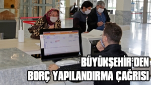 BÜYÜKŞEHİR’DEN BORÇ YAPILANDIRMA ÇAĞRISI 