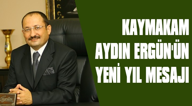 KAYMAKAM AYDIN ERGÜN'ÜN YENİ YIL MESAJI