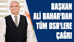 BAŞKAN ALİ BAHAR’DAN TÜM OSB’LERE ÇAĞRI