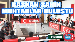 BAŞKAN ŞAHİN MUHTARLAR BULUŞTU