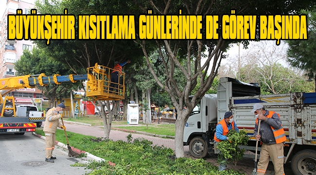 BÜYÜKŞEHİR KISITLAMA GÜNLERİNDE DE GÖREV BAŞINDA