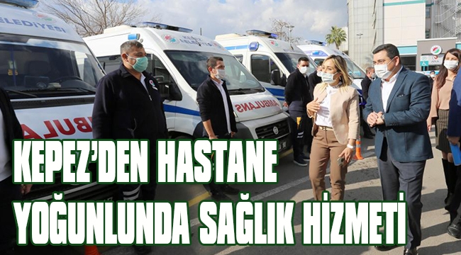 KEPEZ’DEN HASTANE YOĞUNLUNDA SAĞLIK HİZMETİ