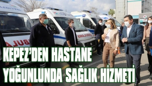 KEPEZ’DEN HASTANE YOĞUNLUNDA SAĞLIK HİZMETİ 