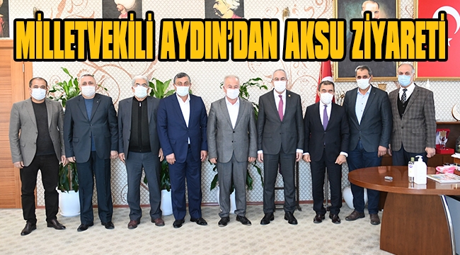 MİLLETVEKİLİ AYDIN’DAN AKSU ZİYARETİ