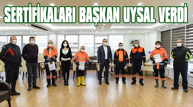 SERTİFİKALARI BAŞKAN UYSAL VERDİ