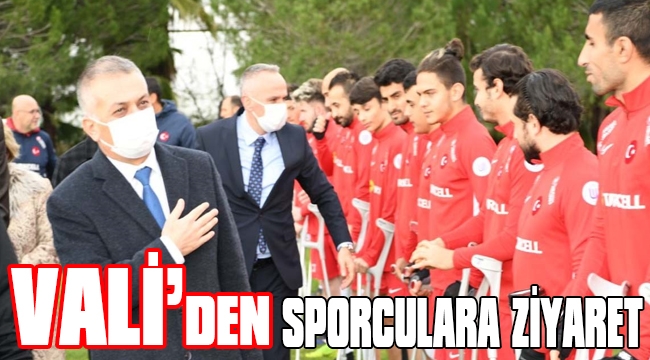 VALİ'DEN MİLLİ TAKIM SPORCULARINA ZİYARET