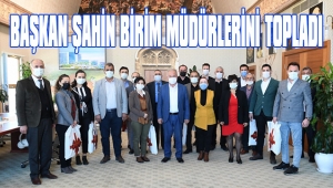 BAŞKAN ŞAHİN BİRİM MÜDÜRLERİNİ TOPLADI