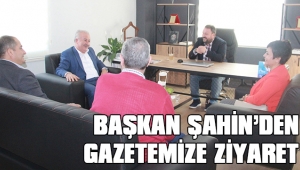 BAŞKAN ŞAHİN’DEN GAZETEMİZE HAYIRLI OLSUN ZİYARETİ