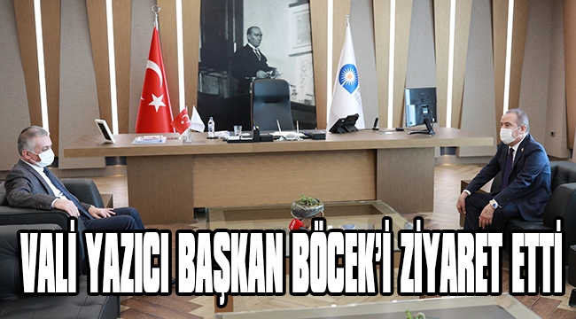 VALİ ERSİN YAZICI BAŞKAN BÖCEK’İ ZİYARET ETTİ