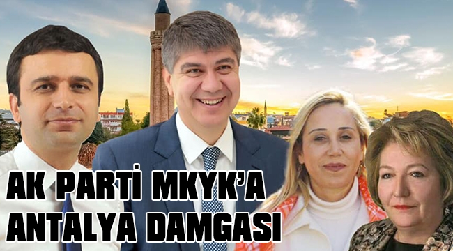 AK PARTİ MKYK’A ANTALYA DAMGASI 