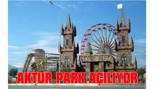 AKTUR PARK AÇILIYOR